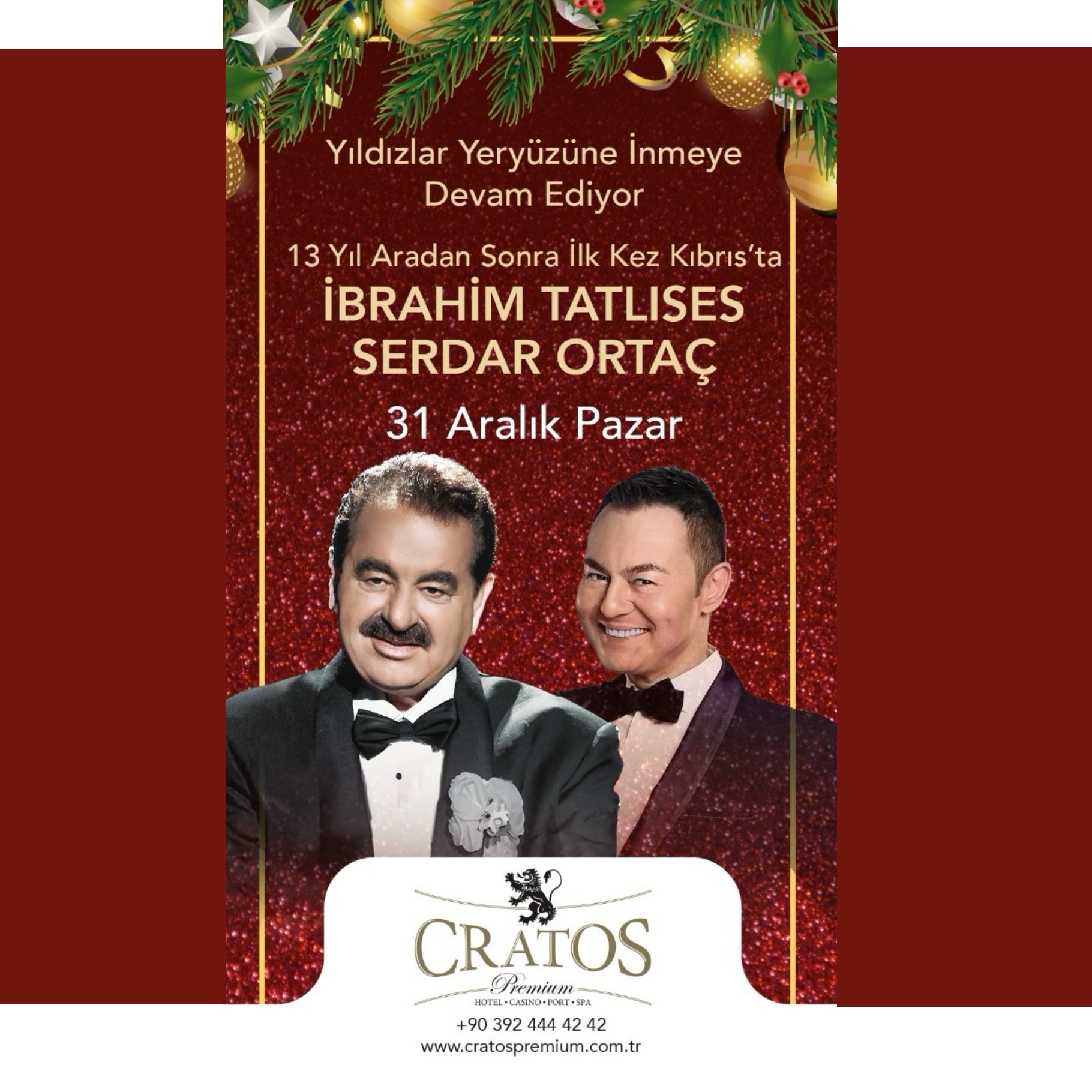 Serdar Ortaç ve İbrahim Tatlıses Eşliğinde Muhteşem Bir Yılbaşı Konserine Cratos Premium Hotel'e Davetlisiniz! 13 yıl aradan sonra ilk kez Kıbrıs'ta biraraya gelecek olan Serdar Ortaç ve İbrahim Tatlıses'in muhteşem konseri için yılbaşında siz de Cratos Premium Hotel Casino'ya davetlisiniz!